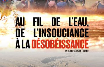 Festival Alimenterre : “Au fil de l’eau, de l’insouciance à la désobéissance”, un film de Georges Tillard